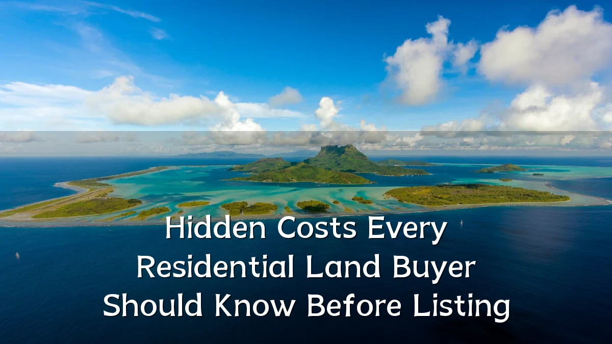 Hidden Costs Every Residential Land Buyer Should Know Before Listing