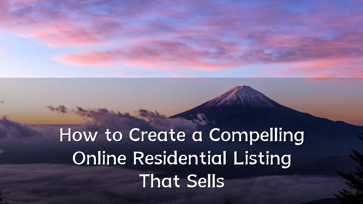 How to Create a Compelling Online Residential Listing That Sells