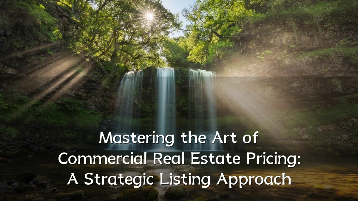 Mastering the Art of Commercial Real Estate Pricing: A Strategic Listing Approach