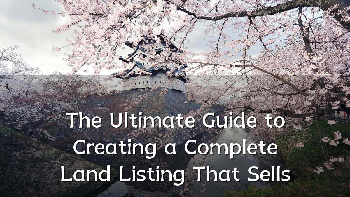 The Ultimate Guide to Creating a Complete Land Listing That Sells