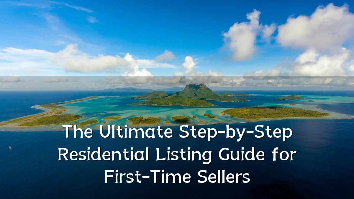 The Ultimate Step-by-Step Residential Listing Guide for First-Time Sellers