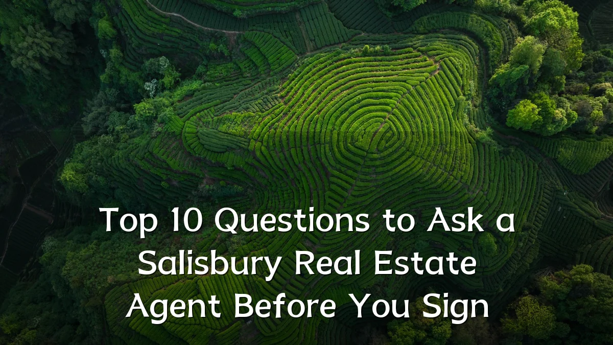 Top 10 Questions to Ask a Salisbury Real Estate Agent Before You Sign