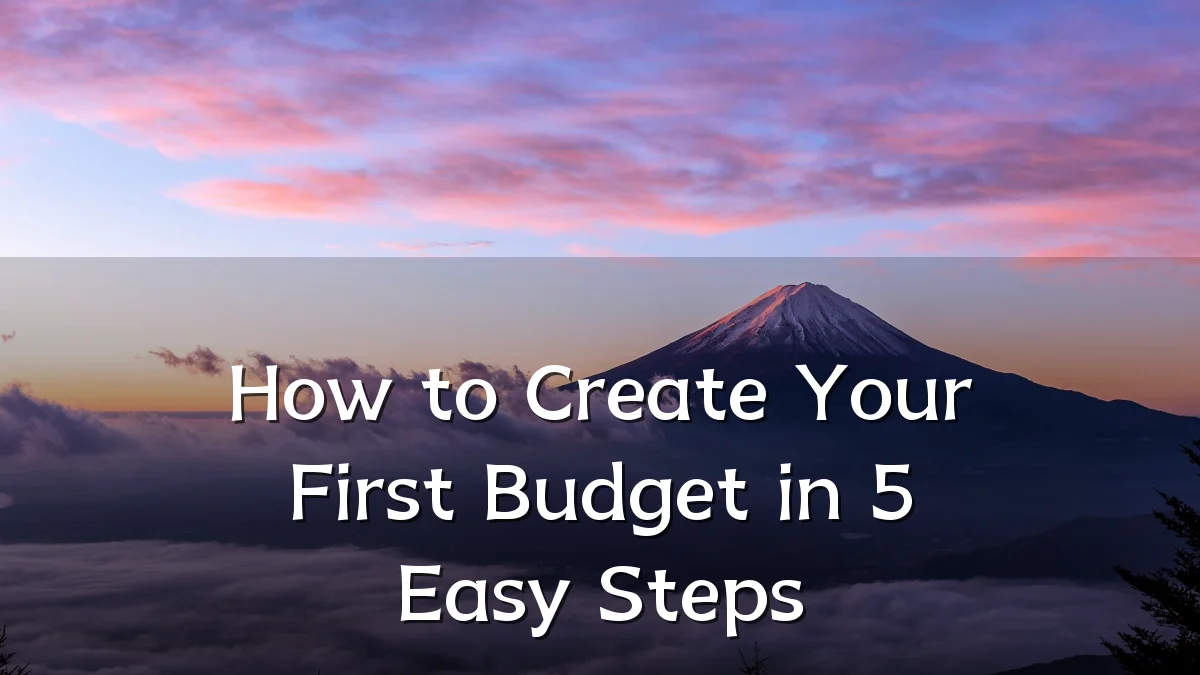How to Create Your First Budget in 5 Easy Steps