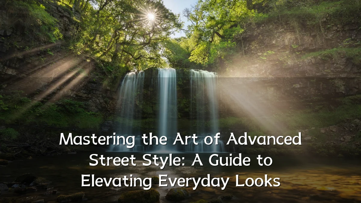 Mastering the Art of Advanced Street Style: A Guide to Elevating Everyday Looks
